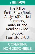 The Kill by Émile Zola (Book Analysis)Detailed Summary, Analysis and Reading Guide. E-book. Formato EPUB ebook