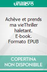 Achève et prends ma vieThriller haletant. E-book. Formato EPUB ebook