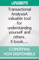 Transactional AnalysisA valuable tool for understanding yourself and others. E-book. Formato EPUB ebook