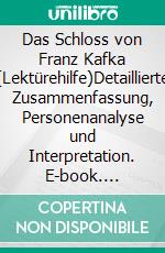 Das Schloss von Franz Kafka (Lektürehilfe)Detaillierte Zusammenfassung, Personenanalyse und Interpretation. E-book. Formato EPUB ebook di Vincent Guillaume