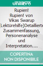 Rupien! Rupien! von Vikas Swarup (Lektürehilfe)Detaillierte Zusammenfassung, Personenanalyse und Interpretation. E-book. Formato EPUB ebook di Daphné Troniseck