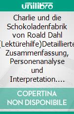 Charlie und die Schokoladenfabrik von Roald Dahl (Lektürehilfe)Detaillierte Zusammenfassung, Personenanalyse und Interpretation. E-book. Formato EPUB ebook