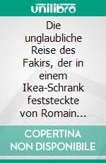 Die unglaubliche Reise des Fakirs, der in einem Ikea-Schrank feststeckte von Romain Puértolas (Lektürehilfe)Detaillierte Zusammenfassung, Personenanalyse und Interpretation. E-book. Formato EPUB ebook