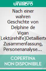 Nach einer wahren Geschichte von Delphine de Vigan (Lektürehilfe)Detaillierte Zusammenfassung, Personenanalyse und Interpretation. E-book. Formato EPUB ebook