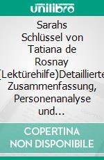 Sarahs Schlüssel von Tatiana de Rosnay (Lektürehilfe)Detaillierte Zusammenfassung, Personenanalyse und Interpretation. E-book. Formato EPUB ebook