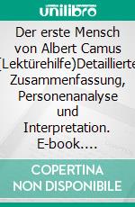 Der erste Mensch von Albert Camus (Lektürehilfe)Detaillierte Zusammenfassung, Personenanalyse und Interpretation. E-book. Formato EPUB ebook di Mathilde Le Floc'h