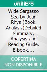 Wide Sargasso Sea by Jean Rhys (Book Analysis)Detailed Summary, Analysis and Reading Guide. E-book. Formato EPUB ebook