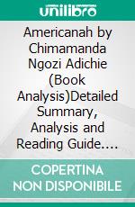 Americanah by Chimamanda Ngozi Adichie (Book Analysis)Detailed Summary, Analysis and Reading Guide. E-book. Formato EPUB ebook di Bright Summaries