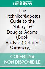 The Hitchhiker's Guide to the Galaxy by Douglas Adams (Book Analysis)Detailed Summary, Analysis and Reading Guide. E-book. Formato EPUB ebook di Bright Summaries