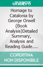 Homage to Catalonia by George Orwell (Book Analysis)Detailed Summary, Analysis and Reading Guide. E-book. Formato EPUB ebook