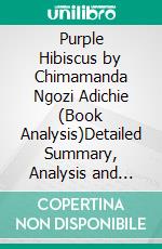 Purple Hibiscus by Chimamanda Ngozi Adichie (Book Analysis)Detailed Summary, Analysis and Reading Guide. E-book. Formato EPUB ebook