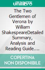 The Two Gentlemen of Verona by William ShakespeareDetailed Summary, Analysis and Reading Guide. E-book. Formato EPUB ebook