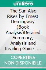 The Sun Also Rises by Ernest Hemingway (Book Analysis)Detailed Summary, Analysis and Reading Guide . E-book. Formato EPUB ebook