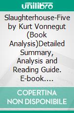 Slaughterhouse-Five by Kurt Vonnegut (Book Analysis)Detailed Summary, Analysis and Reading Guide. E-book. Formato EPUB ebook