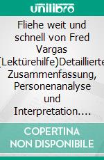 Fliehe weit und schnell von Fred Vargas (Lektürehilfe)Detaillierte Zusammenfassung, Personenanalyse und Interpretation. E-book. Formato EPUB ebook