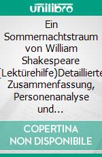 Ein Sommernachtstraum von William Shakespeare (Lektürehilfe)Detaillierte Zusammenfassung, Personenanalyse und Interpretation. E-book. Formato EPUB ebook di Claire Cornillon