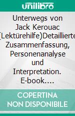 Unterwegs von Jack Kerouac (Lektürehilfe)Detaillierte Zusammenfassung, Personenanalyse und Interpretation. E-book. Formato EPUB ebook di Maël Tailler