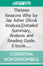 Thirteen Reasons Why by Jay Asher (Book Analysis)Detailed Summary, Analysis and Reading Guide. E-book. Formato EPUB ebook