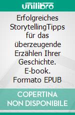 Erfolgreiches StorytellingTipps für das überzeugende Erzählen Ihrer Geschichte. E-book. Formato EPUB ebook