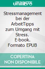 Stressmanagement bei der ArbeitTipps zum Umgang mit Stress. E-book. Formato EPUB ebook