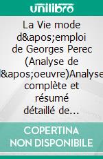 La Vie mode d'emploi de Georges Perec (Analyse de l'oeuvre)Analyse complète et résumé détaillé de l'oeuvre. E-book. Formato EPUB ebook