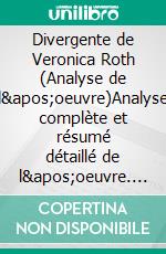 Divergente de Veronica Roth (Analyse de l'oeuvre)Analyse complète et résumé détaillé de l'oeuvre. E-book. Formato EPUB ebook
