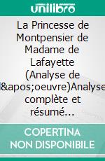 La Princesse de Montpensier de Madame de Lafayette (Analyse de l'oeuvre)Analyse complète et résumé détaillé de l'oeuvre. E-book. Formato EPUB ebook