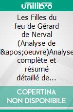 Les Filles du feu de Gérard de Nerval (Analyse de l'oeuvre)Analyse complète et résumé détaillé de l'oeuvre. E-book. Formato EPUB ebook