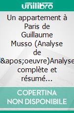 Un appartement à Paris de Guillaume Musso (Analyse de l'oeuvre)Analyse complète et résumé détaillé de l'oeuvre. E-book. Formato EPUB ebook