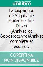 La disparition de Stephanie Mailer de Joël Dicker (Analyse de l'oeuvre)Analyse complète et résumé détaillé de l'oeuvre. E-book. Formato EPUB ebook