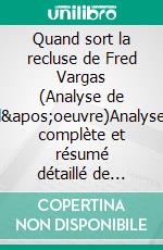 Quand sort la recluse de Fred Vargas (Analyse de l'oeuvre)Analyse complète et résumé détaillé de l'oeuvre. E-book. Formato EPUB ebook