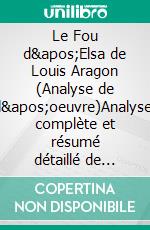 Le Fou d'Elsa de Louis Aragon (Analyse de l'oeuvre)Analyse complète et résumé détaillé de l'oeuvre. E-book. Formato EPUB ebook