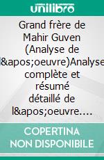 Grand frère de Mahir Guven (Analyse de l'oeuvre)Analyse complète et résumé détaillé de l'oeuvre. E-book. Formato EPUB ebook