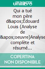 Qui a tué mon père d'Édouard Louis (Analyse de l'oeuvre)Analyse complète et résumé détaillé de l'oeuvre. E-book. Formato EPUB ebook