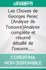 Les Choses de Georges Perec (Analyse de l'oeuvre)Analyse complète et résumé détaillé de l'oeuvre. E-book. Formato EPUB ebook