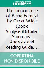 The Importance of Being Earnest by Oscar Wilde (Book Analysis)Detailed Summary, Analysis and Reading Guide. E-book. Formato EPUB ebook