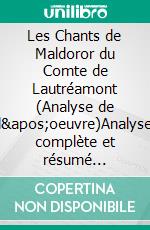 Les Chants de Maldoror du Comte de Lautréamont (Analyse de l'oeuvre)Analyse complète et résumé détaillé de l'oeuvre. E-book. Formato EPUB ebook