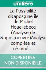 La Possibilité d'une île de Michel Houellebecq (Analyse de l'oeuvre)Analyse complète et résumé détaillé de l'oeuvre. E-book. Formato EPUB ebook