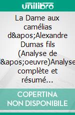 La Dame aux camélias d'Alexandre Dumas fils (Analyse de l'oeuvre)Analyse complète et résumé détaillé de l'oeuvre. E-book. Formato EPUB ebook