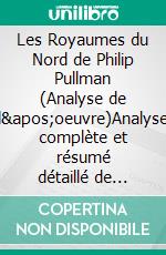Les Royaumes du Nord de Philip Pullman (Analyse de l'oeuvre)Analyse complète et résumé détaillé de l'oeuvre. E-book. Formato EPUB ebook