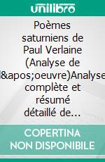 Poèmes saturniens de Paul Verlaine (Analyse de l'oeuvre)Analyse complète et résumé détaillé de l'oeuvre. E-book. Formato EPUB ebook