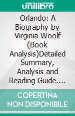 Orlando: A Biography by Virginia Woolf (Book Analysis)Detailed Summary, Analysis and Reading Guide. E-book. Formato EPUB ebook