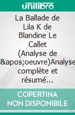 La Ballade de Lila K de Blandine Le Callet (Analyse de l'oeuvre)Analyse complète et résumé détaillé de l'oeuvre. E-book. Formato EPUB ebook