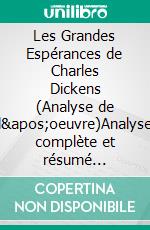 Les Grandes Espérances de Charles Dickens (Analyse de l'oeuvre)Analyse complète et résumé détaillé de l'oeuvre. E-book. Formato EPUB ebook