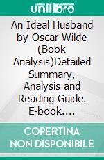 An Ideal Husband by Oscar Wilde (Book Analysis)Detailed Summary, Analysis and Reading Guide. E-book. Formato EPUB ebook