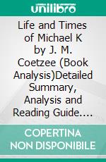 Life and Times of Michael K by J. M. Coetzee (Book Analysis)Detailed Summary, Analysis and Reading Guide. E-book. Formato EPUB ebook