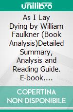 As I Lay Dying by William Faulkner (Book Analysis)Detailed Summary, Analysis and Reading Guide. E-book. Formato EPUB ebook