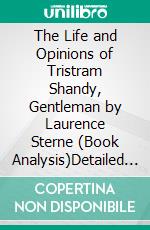 The Life and Opinions of Tristram Shandy, Gentleman by Laurence Sterne (Book Analysis)Detailed Summary, Analysis and Reading Guide. E-book. Formato EPUB ebook
