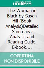 The Woman in Black by Susan Hill (Book Analysis)Detailed Summary, Analysis and Reading Guide. E-book. Formato EPUB ebook