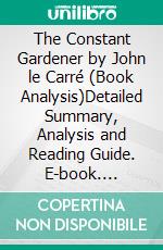 The Constant Gardener by John le Carré (Book Analysis)Detailed Summary, Analysis and Reading Guide. E-book. Formato EPUB ebook